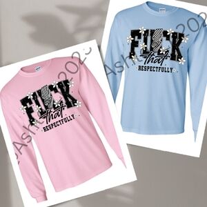 F That Respectfully Funny Graphic Long Sleeve Shirt